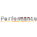 Ｐｅｒｆｏｒｍａｎｃｅ ()