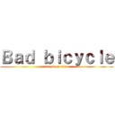 Ｂａｄ ｂｉｃｙｃｌｅ (attack on titan)