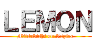 ＬＥＭＯＮ (Mitsubishi on Aspire)