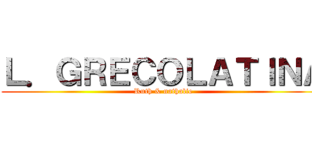 Ｌ．ＧＲＥＣＯＬＡＴＩＮＡ (Ruth & nathalie)