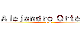 Ａｌｅｊａｎｄｒｏ Ｏｒｔｅｇａ (otaku&gamer)