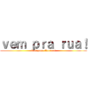 ｖｅｍ ｐｒａ ｒｕａ！ (O Gigante Acordou!)