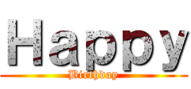 Ｈａｐｐｙ (Birthday)