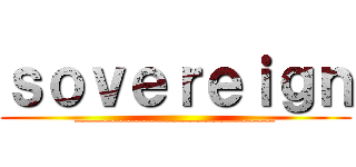 ｓｏｖｅｒｅｉｇｎ (__________________________)