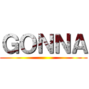 ＧＯＮＮＡ ()