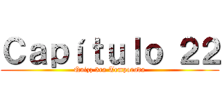 Ｃａｐíｔｕｌｏ ２２ (Quizz 3ra Temporada)