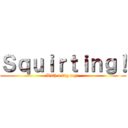 Ｓｑｕｉｒｔｉｎｇ！ (With a big toy! )