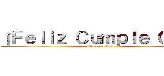 ¡Ｆｅｌｉｚ Ｃｕｍｐｌｅ Ｇｉｓ！ (attack on titan)