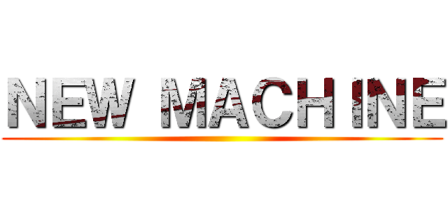 ＮＥＷ ＭＡＣＨＩＮＥ ()