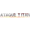 ＡＴＡＱＵＥ ＴＩＴＡＮ (attack on titan)