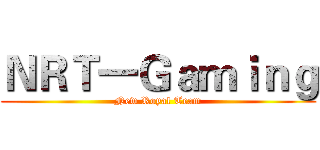 ＮＲＴ一Ｇａｍｉｎｇ (New Royal Team)