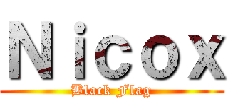 Ｎｉｃｏｘ (Black Flag)