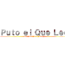 Ｐｕｔｏ ｅｌ Ｑｕｅ Ｌｅｅ (Lol[!] Lol[!] Lol[!] Lol[!])