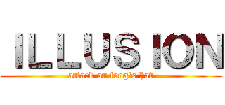 ＩＬＬＵＳＩＯＮ (attack on frog\'s hat)