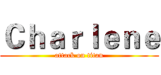Ｃｈａｒｌｅｎｅ (attack on titan)