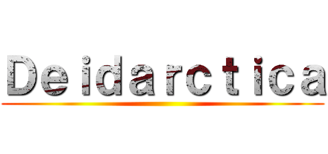 Ｄｅｉｄａｒｃｔｉｃａ ()