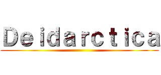 Ｄｅｉｄａｒｃｔｉｃａ ()