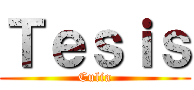 Ｔｅｓｉｓ (Culia)