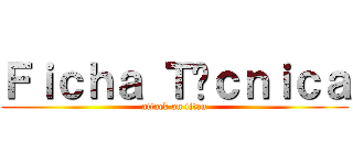 Ｆｉｃｈａ Ｔéｃｎｉｃａ (attack on titan)