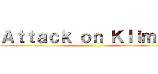 Ａｔｔａｃｋ ｏｎ Ｋｌｉｍｅｋ ()