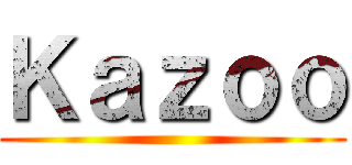 Ｋａｚｏｏ ()