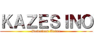 ＫＡＺＥＳＩＮＯ (Download Anime)