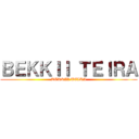 ＢＥＫＫＩＩ ＴＥＩＲＡ (BEKKII TEIRA)