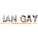 ＩＡＮ ＧＡＹ (ataque en el ano)