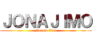 ＪＯＮＡＪＩＭＯ (Naruto Clan)