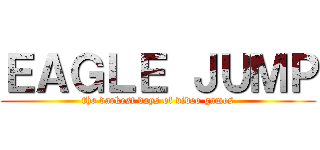 ＥＡＧＬＥ ＪＵＭＰ (the darkest days of video games)