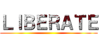 ＬＩＢＥＲＡＴＥ ()