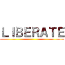 ＬＩＢＥＲＡＴＥ ()