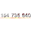 １５４ ７３５ ６４０ ()