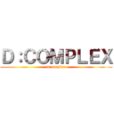 Ｄ：ＣＯＭＰＬＥＸ (d:complex)