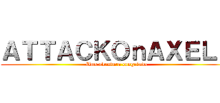 ＡＴＴＡＣＫＯｎＡＸＥＬＳ (Una aventura congelada)