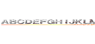 ＡＢＣＤＥＦＧＨＩＪＫＬＭＮＯＰＱＲＳＴＵＶＷＸＹＺ (ABCDEFGHIJKLMNOPQRSTUVWXYZ)