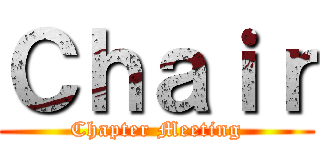 Ｃｈａｉｒ (Chapter Meeting)