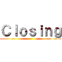 Ｃｌｏｓｉｎｇ (--)