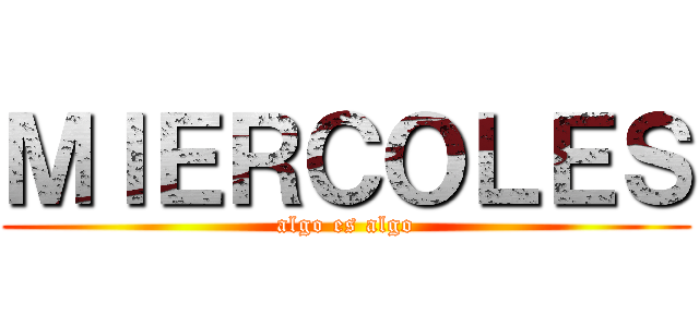 ＭＩＥＲＣＯＬＥＳ (algo es algo)