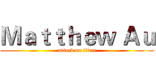Ｍａｔｔｈｅｗ Ａｕ (attack on titan)