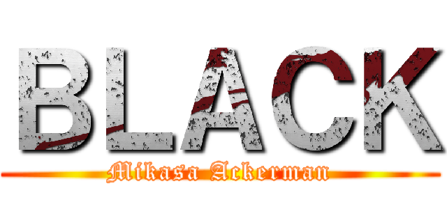 ＢＬＡＣＫ (Mikasa Ackerman)