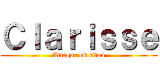 Ｃｌａｒｉｓｓｅ (Attaque on titan)