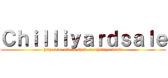 Ｃｈｉｌｌｉｙａｒｄｓａｌｅ (http://members.shaw.ca/chilliyardsale)