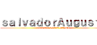 ｓａｌｖａｄｏｒＡｕｇｕｓｔｏ (POR UN CHILE MEJOR)
