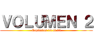 ＶＯＬＵＭＥＮ ２ (Capitulos 14 al 25)