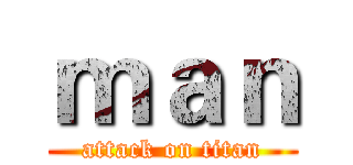 ｍａｎ (attack on titan)