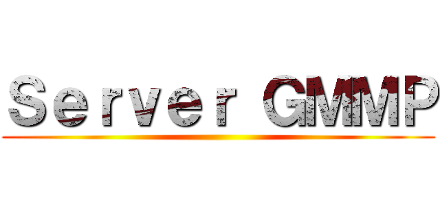 Ｓｅｒｖｅｒ ＧＭＭＰ ()