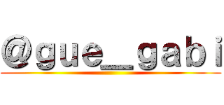 ＠ｇｕｅ＿ｇａｂｉ ()