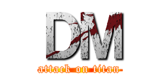 ＤＭ (attack on titan)