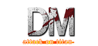 ＤＭ (attack on titan)